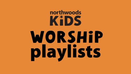 Northwoods Kids Worship Playlists
